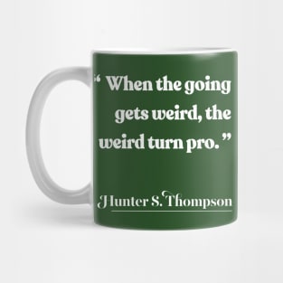 When the going gets weird, the weird turn pro / Hunter S Thompson Quote Mug